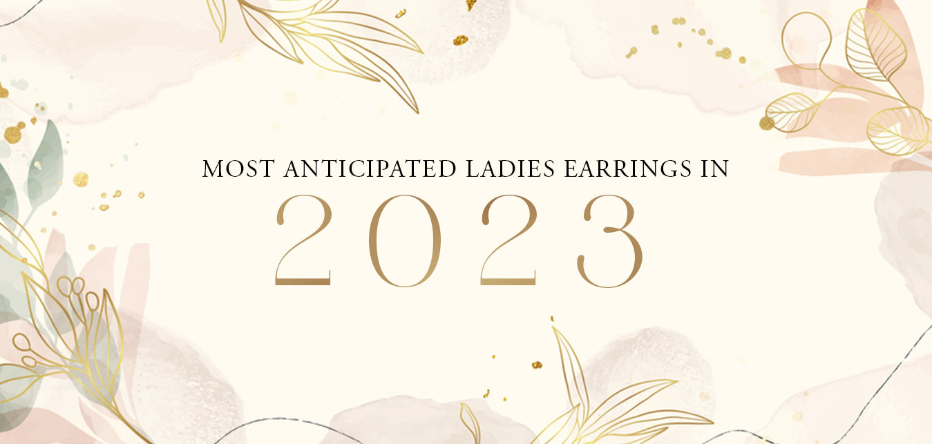 Most anticipated ladies' earrings 2023