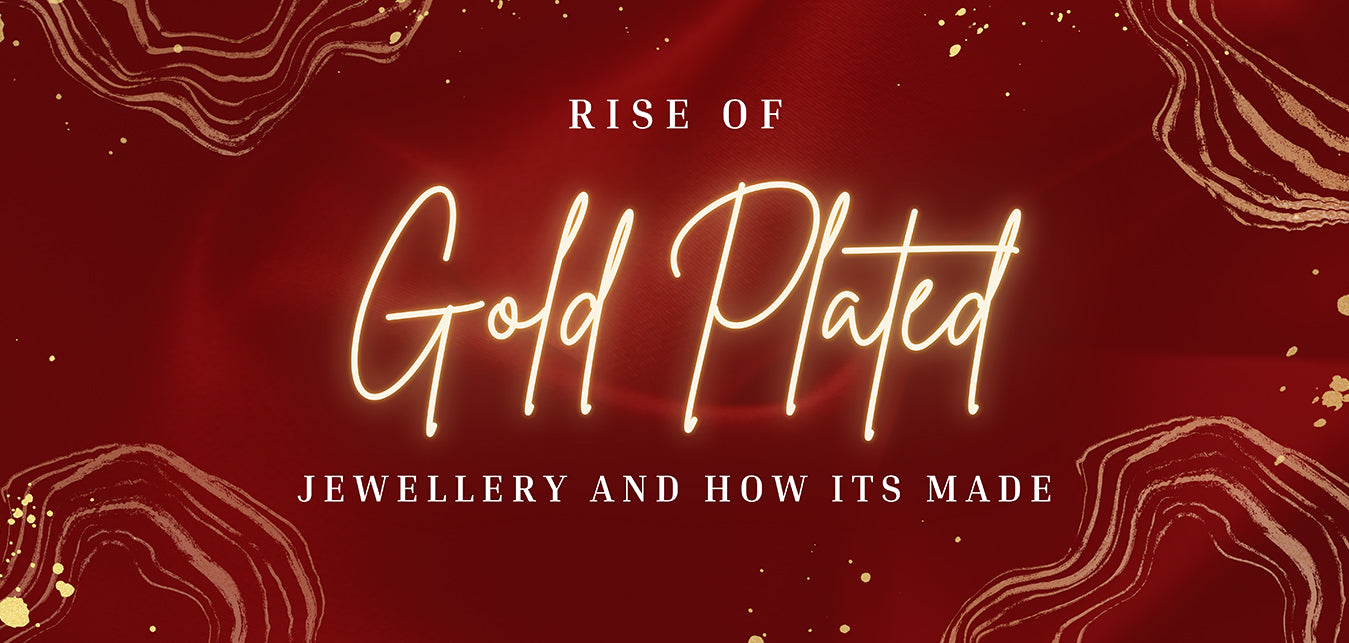 Rise of gold plated jewellery and how it’s made